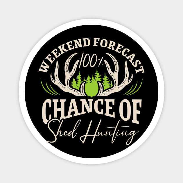 Weekend Forecast 100% Chance Of Shed Hunting Deer Elk Antler Magnet by Rengaw Designs